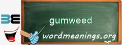 WordMeaning blackboard for gumweed